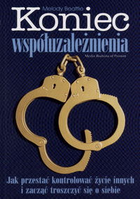 Cover of Koniec współuzależnienia. Jak przestać kontrolować życie innych i zacząć troszczyć się o siebie