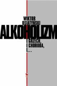 Cover of Alkoholizm. I grzech i choroba, i...