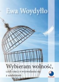 Cover of Wybieram wolność, czyli rzecz o wyzwalaniu się z uzależnień